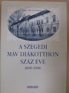 Dr. Huszka László - A Szegedi MÁV Diákotthon száz éve 1896-1996 [antikvár]