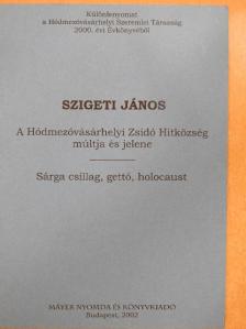 Szigeti János - A Hódmezővásárhelyi Zsidó Hitközség múltja és jelene/Sárga csillag, gettó, holocaust [antikvár]