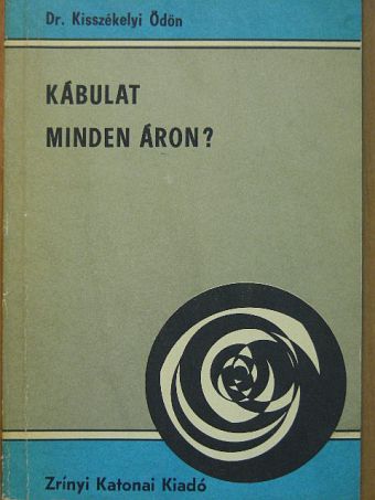 Dr. Kisszékelyi Ödön - Kábulat minden áron? [antikvár]