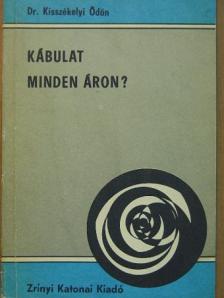 Dr. Kisszékelyi Ödön - Kábulat minden áron? [antikvár]