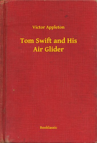 VICTOR APPLETON - Tom Swift and His Air Glider [eKönyv: epub, mobi]