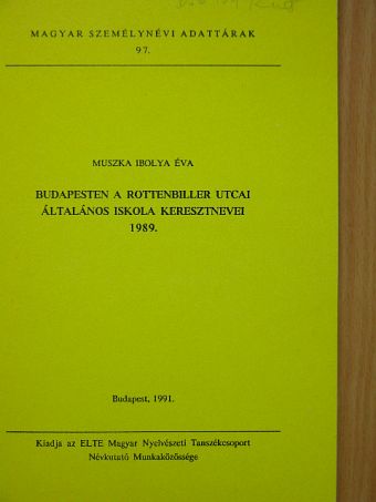 Muszka Ibolya Éva - Budapesten a Rottenbiller utcai általános iskola keresztnevei 1989. [antikvár]