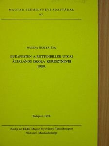 Muszka Ibolya Éva - Budapesten a Rottenbiller utcai általános iskola keresztnevei 1989. [antikvár]