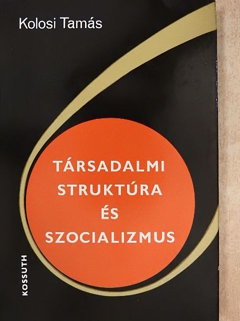 Kolosi Tamás - Társadalmi struktúra és szocializmus [antikvár]
