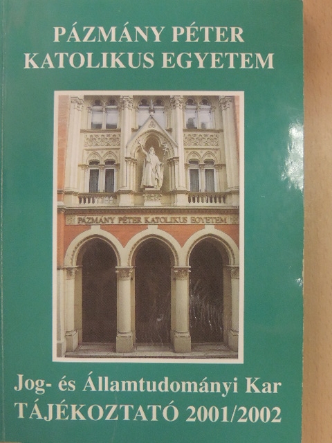 Pázmány Péter Katolikus Egyetem Jog- és Államtudományi Kar Tájékoztató 2001/2002 [antikvár]