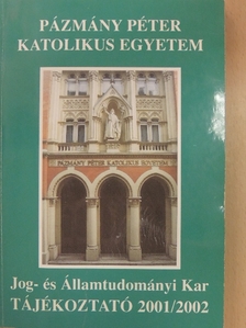 Pázmány Péter Katolikus Egyetem Jog- és Államtudományi Kar Tájékoztató 2001/2002 [antikvár]