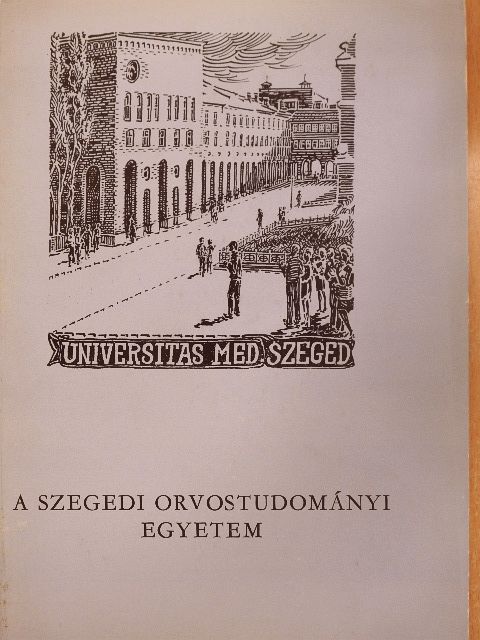 A Szegedi Orvostudományi Egyetem [antikvár]