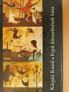 Kárpáti Kamil - Fejek felemelésének háza [antikvár]