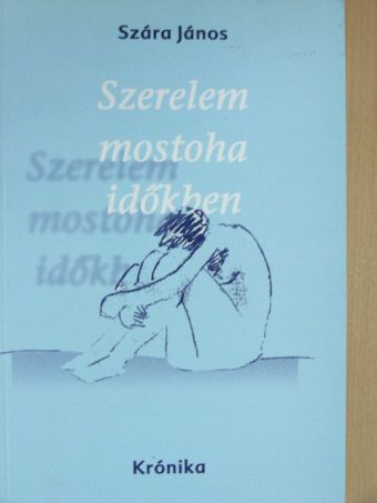 Szára János - Szerelem mostoha időkben [antikvár]