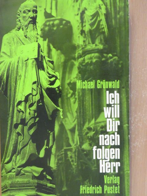 Michael Grünwald - Ich will Dir nachfolgen, Herr [antikvár]