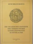 Kund Miklós Regényi - Die Ungarischen Konvente der Oberdeutschen Karmelitenprovinz im Mittelalter [antikvár]