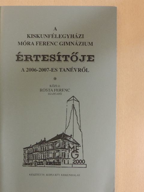 A kiskunfélegyházi Móra Ferenc Gimnázium értesítője a 2006-2007-es tanévről [antikvár]