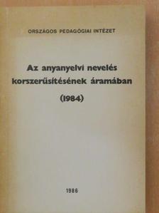 Bachát László - Az anyanyelvi nevelés korszerűsítésének áramában (1984) [antikvár]