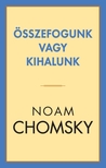 Noam Chomsky - Összefogunk vagy kihalunk [eKönyv: epub, mobi]