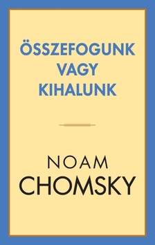 Noam Chomsky - Összefogunk vagy kihalunk [eKönyv: epub, mobi]