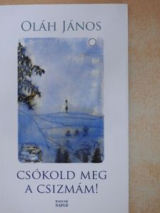 Oláh János - Csókold meg a csizmám! [antikvár]