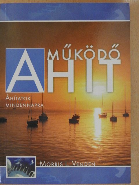 Morris L. Venden - A működő hit [antikvár]