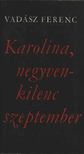 VADÁSZ FERENC - Karolina, negyvenkilenc szeptember [antikvár]