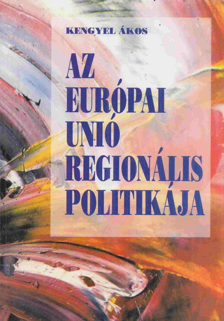 Kengyel Ákos - Az Európai Unió regionális politikája [antikvár]