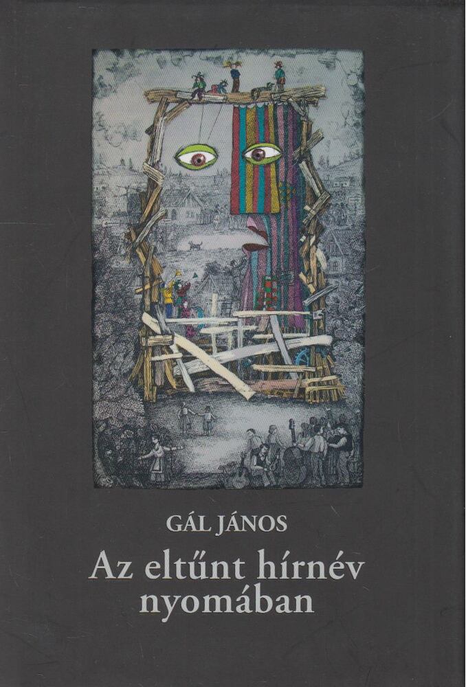 Gál János - Az eltűnt hírnév nyomában [antikvár]