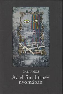 Gál János - Az eltűnt hírnév nyomában [antikvár]