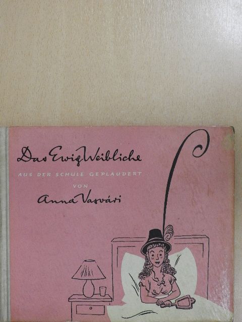 Anna Vasvári - Das Ewig Weibliche aus der Schule Geplaudert [antikvár]