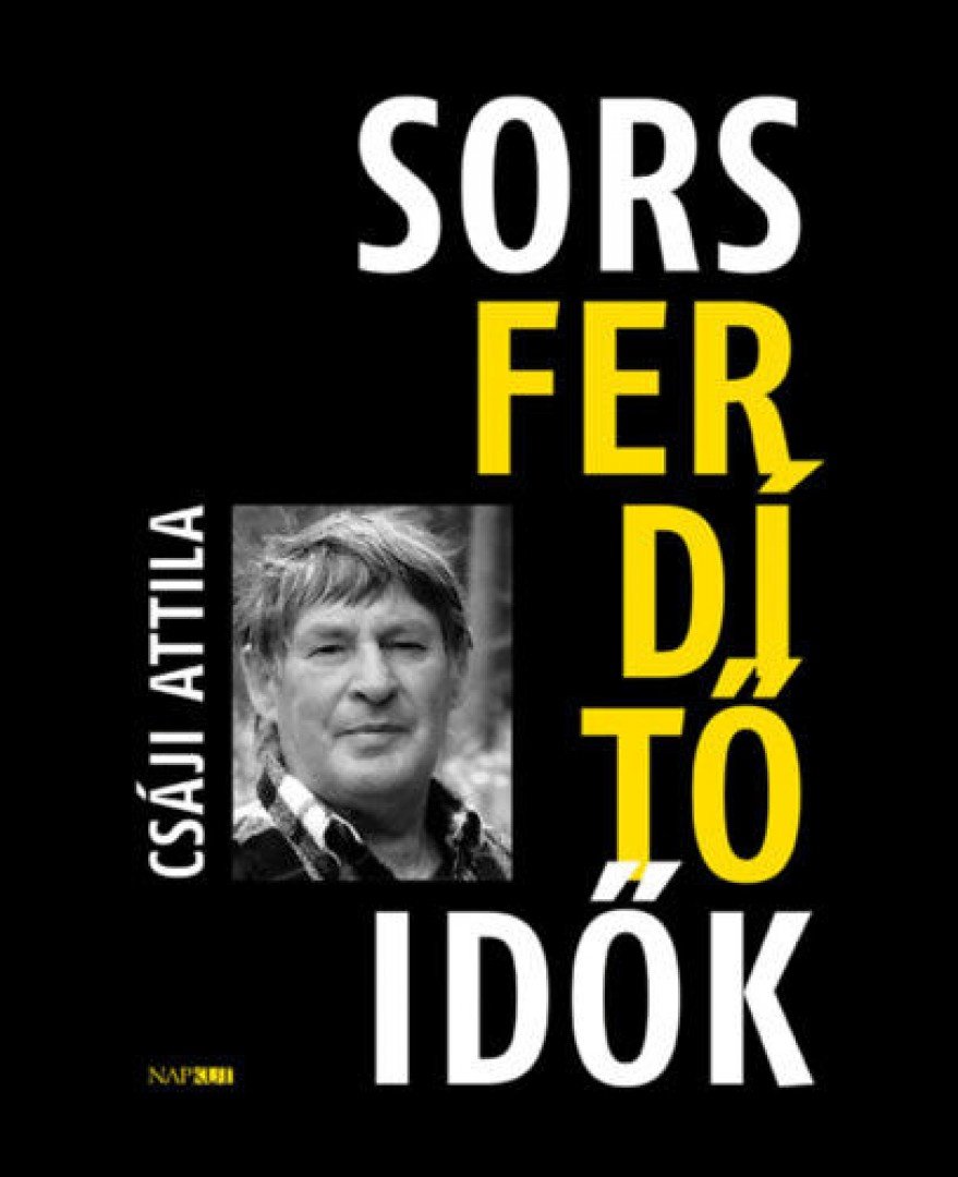 Csáji Attila - Sorsferdítő idők [antikvár]