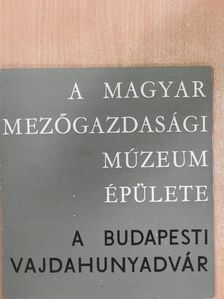 Matolcsi János - A Magyar Mezőgazdasági Múzeum épülete - a budapesti Vajdahunyadvár  [antikvár]