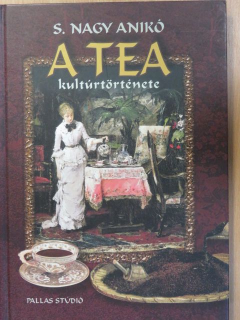 S. Nagy Anikó - A tea kultúrtörténete [antikvár]