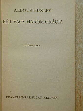 Aldous Huxley - Két vagy három grácia/Spencer bácsi [antikvár]