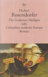Herbert Rosendorfer - Die goldenen Heiligen oder Columbus entdeckt Europa [antikvár]