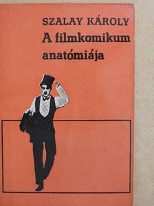 Szalay Károly - A filmkomikum anatómiája [antikvár]
