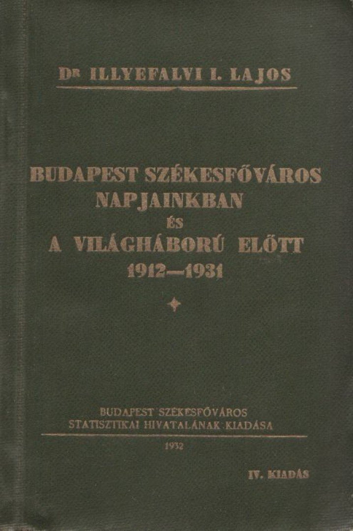 Dr. Illyefalvi I. Lajos - Budapest székesfőváros napjainkban és a világháború előtt 1912-1931 [antikvár]