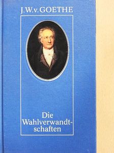 Johann Wolfgang Goethe - Die Wahlverwandtschaften [antikvár]