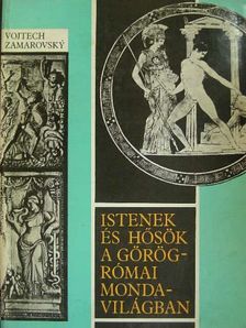Vojtech Zamarovsky - Istenek és hősök a görög-római mondavilágban [antikvár]