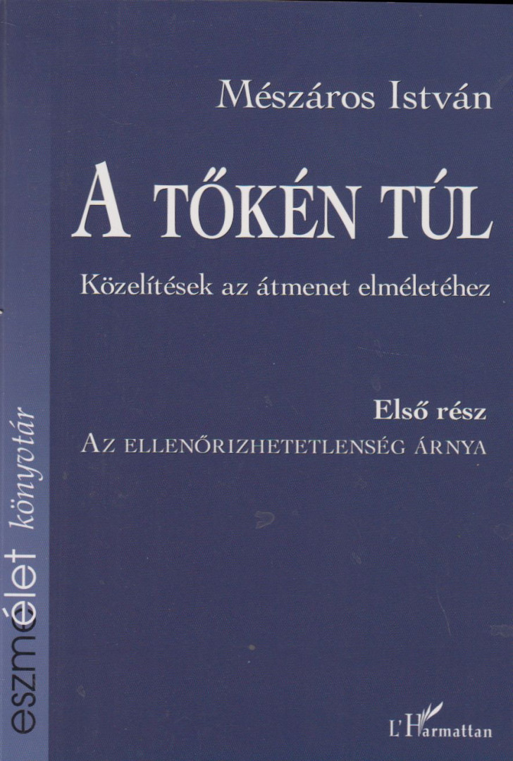 MÉSZÁROS ISTVÁN - A tőkén túl I. Az ellenőrizhetetlenség árnya (aláírt) [antikvár]