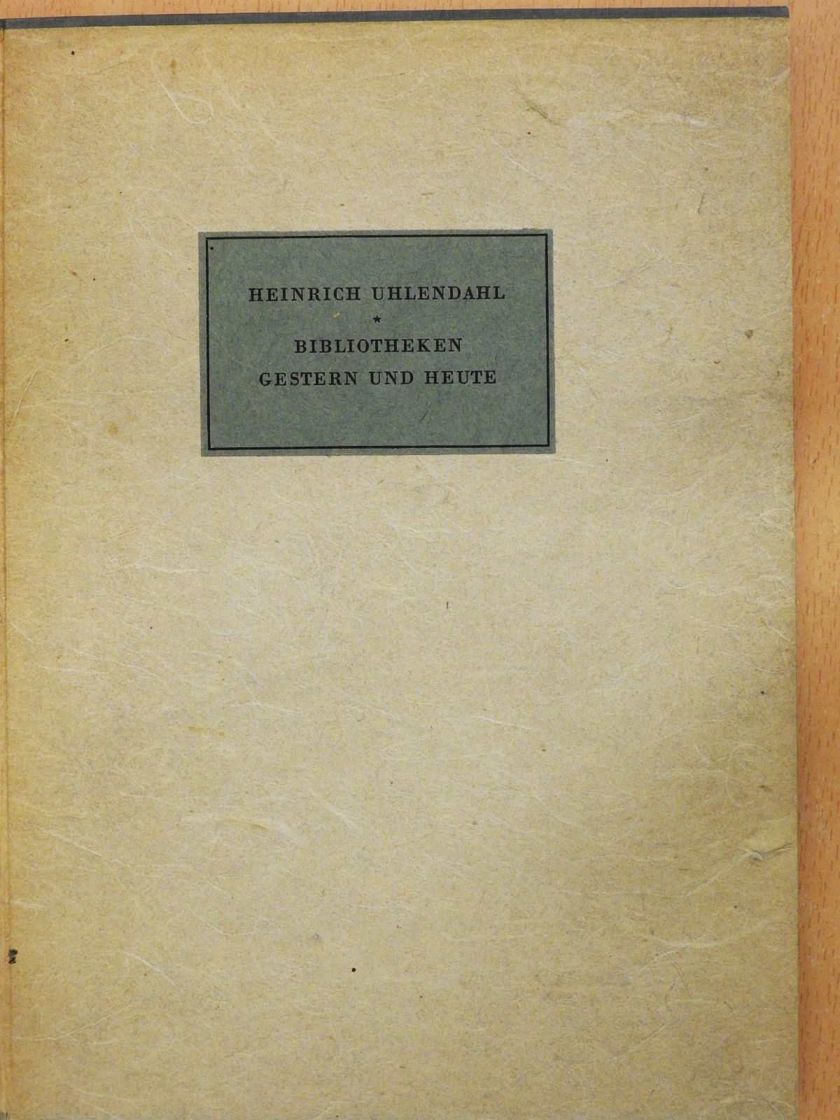 Heinrich Uhlendahl - Bibliotheken gestern und heute (aláírt, számozott példány)  [antikvár]