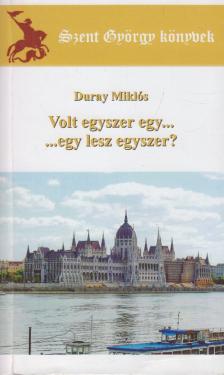 Duray Miklós - Volt egyszer egy... egy lesz egyszer? [antikvár]