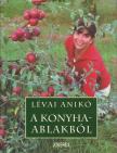 Lévai Anikó - A konyhaablakból (dedikált) [antikvár]
