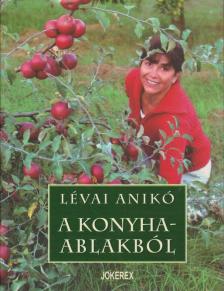 Lévai Anikó - A konyhaablakból (dedikált) [antikvár]