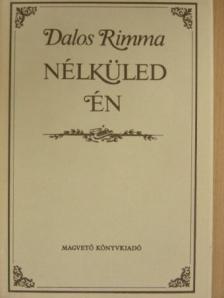 Dalos Rimma - Nélküled én [antikvár]