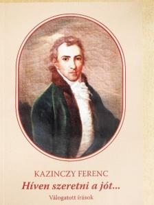 Kazinczy Ferenc - Híven szeretni a jót... [antikvár]