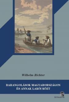 Wilhelm Richter - Barangolások Magyarországon és annak lakói közt
