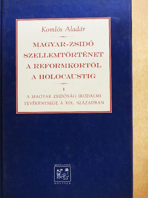 Komlós Aladár - Magyar-zsidó szellemtörténet a reformkortól a holocaustig I. [antikvár]