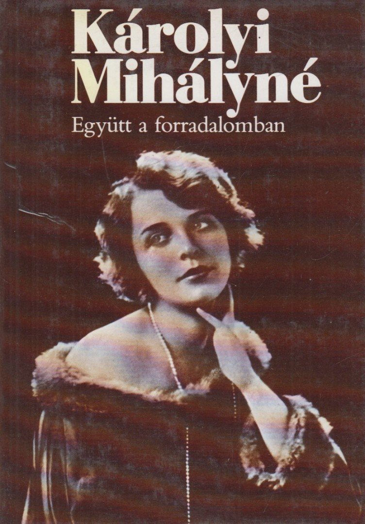KÁROLYI MIHÁLYNÉ - Együtt a forradalomban [antikvár]