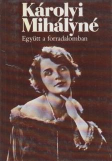 KÁROLYI MIHÁLYNÉ - Együtt a forradalomban [antikvár]