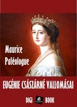 MAURICE PALÉOLOGUE - Eugénie császárné vallomásai [eKönyv: epub, mobi]