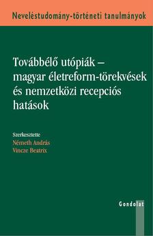 Németh András - Vincze Beatrix (szerk.) - Továbbélő utópiák - magyar életreform-törekvések és nemzetközi recepciós hatások