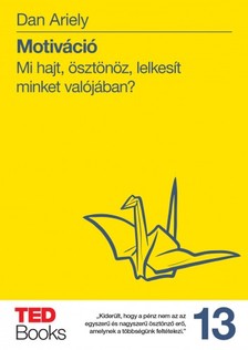 Dan Ariely - Motiváció - Mi hajt, ösztönöz, lelkesít minket valójában? [eKönyv: epub, mobi]