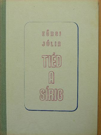 Eőrsi Júlia - Tiéd a sírig [antikvár]